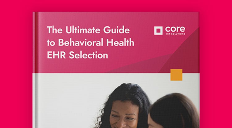 The Ultimate Guide to Behavioral Health EHR Selection